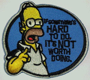 THE SIMPSONS HOMER IF SOMETHING IS HARD TO DO IT'S NOT WORTH IT PATCH